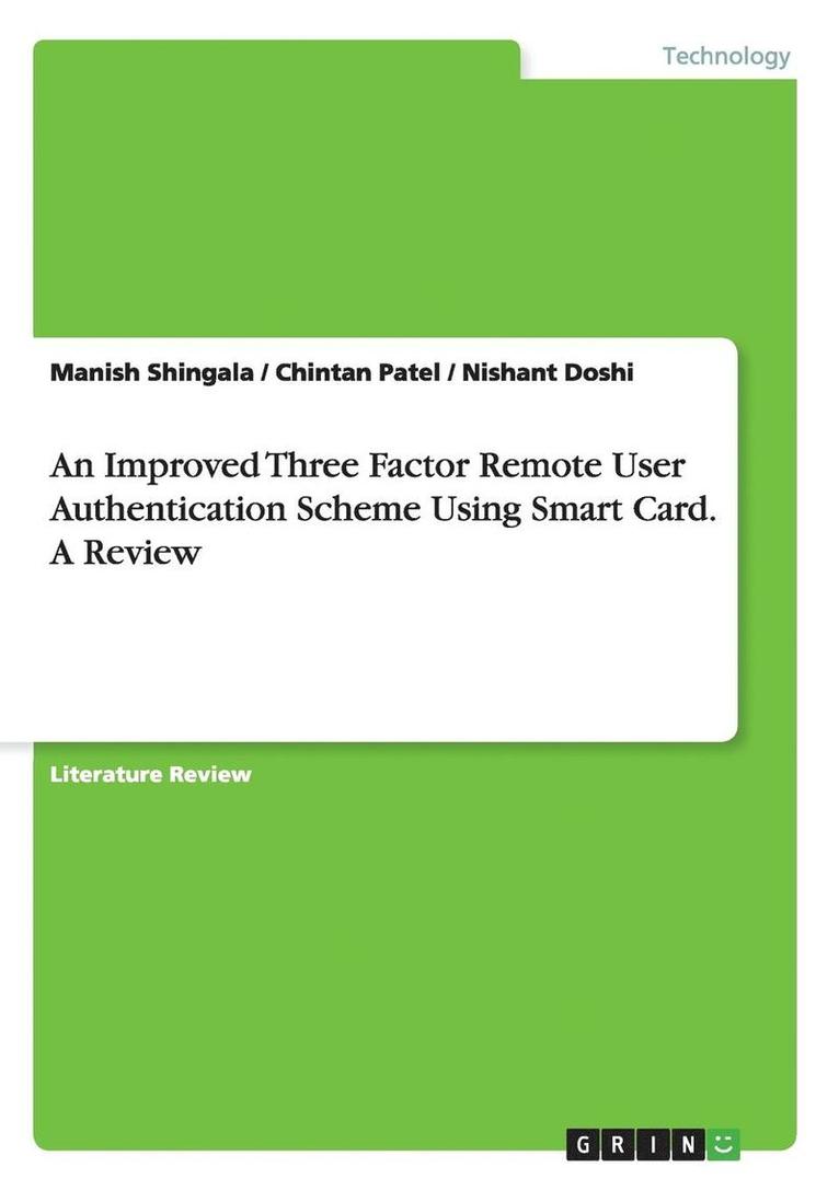 An Improved Three Factor Remote User Authentication Scheme Using Smart Card. a Review 1