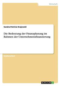 bokomslag Die Bedeutung Der Finanzplanung Im Rahmen Der Unternehmensfinanzierung