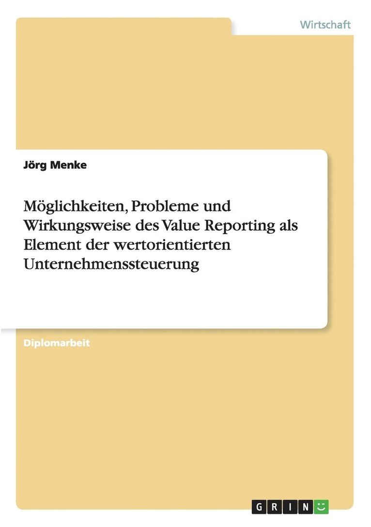 Jörg Menke - Möglichkeiten, Probleme und Wirkungsweise des Value Reporting als Element der wertorientierten Unternehmenssteuerung, Häftad