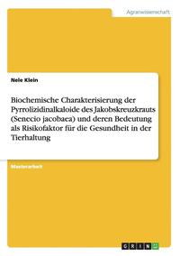 bokomslag Biochemische Charakterisierung Der Pyrrolizidinalkaloide Des Jakobskreuzkrauts (Senecio Jacobaea) Und Deren Bedeutung ALS Risikofaktor Fur Die Gesundheit in Der Tierhaltung