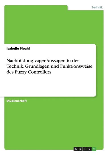 bokomslag Nachbildung vager Aussagen in der Technik. Grundlagen und Funktionsweise des Fuzzy Controllers