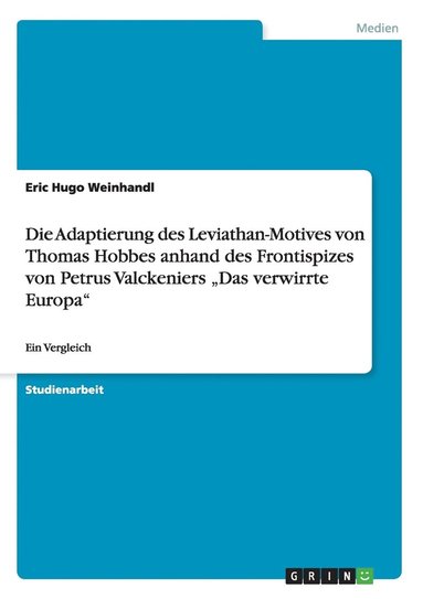 bokomslag Die Adaptierung des Leviathan-Motives von Thomas Hobbes anhand des Frontispizes von Petrus Valckeniers 'Das verwirrte Europa