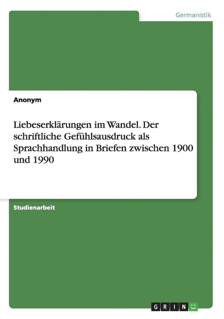 Anonymous - Liebeserklärungen im Wandel. Der schriftliche Gefühlsausdruck als Sprachhandlung in Briefen zwischen 1900 und 1990, Häftad