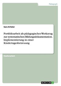 bokomslag Portfolioarbeit als padagogisches Werkzeug zur systematischen Bildungsdokumentation. Implementierung in einer Kindertagesbetreuung