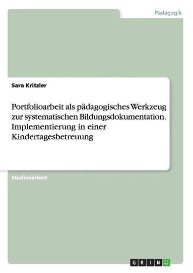 bokomslag Portfolioarbeit als pädagogisches Werkzeug zur systematischen Bildungsdokumentation. Implementierung in einer Kindertagesbetreuung