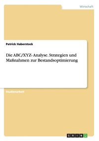 bokomslag Die ABC/XYZ- Analyse. Strategien und Massnahmen zur Bestandsoptimierung