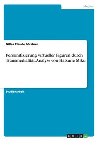 bokomslag Personifizierung virtueller Figuren durch Transmedialitt. Analyse von Hatsune Miku