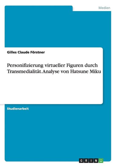 bokomslag Personifizierung virtueller Figuren durch Transmedialität. Analyse von Hatsune Miku