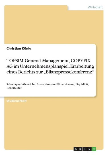 bokomslag TOPSIM General Management, COPYFIX AG im Unternehmensplanspiel. Erarbeitung eines Berichts zur 'Bilanzpressekonferenz