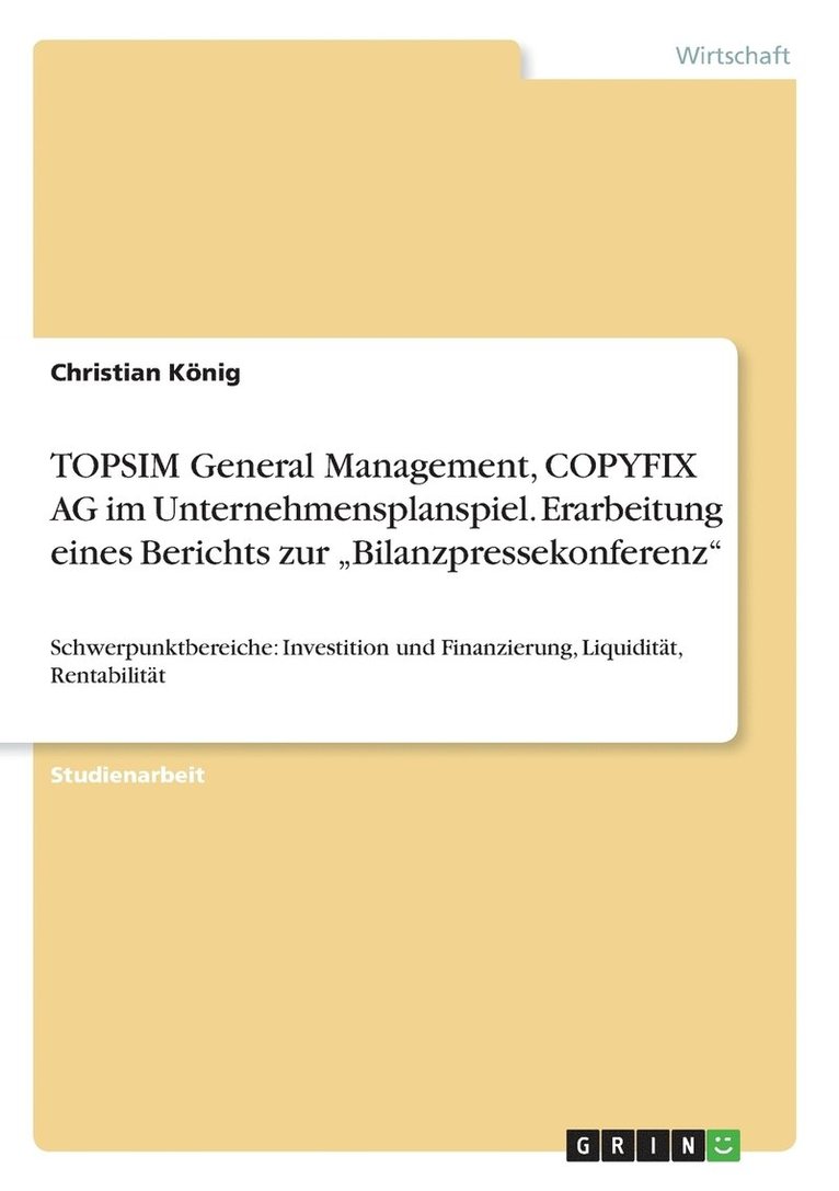 TOPSIM General Management, COPYFIX AG im Unternehmensplanspiel. Erarbeitung eines Berichts zur 'Bilanzpressekonferenz 1