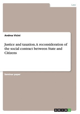 Andrea Vicini - Justice and taxation. A reconsideration of the social contract between State and Citizens, Häftad