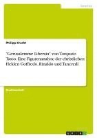 bokomslag -Gerusalemme Liberata- Von Torquato Tasso. Eine Figurenanalyse Der Christlichen Helden Goffredo, Rinaldo Und Tancredi