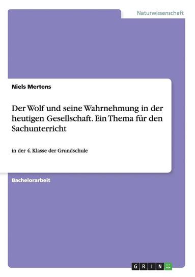 bokomslag Wolf und seine Wahrnehmung in der heutigen Gesellschaft. Ein Thema für den Sachunterricht