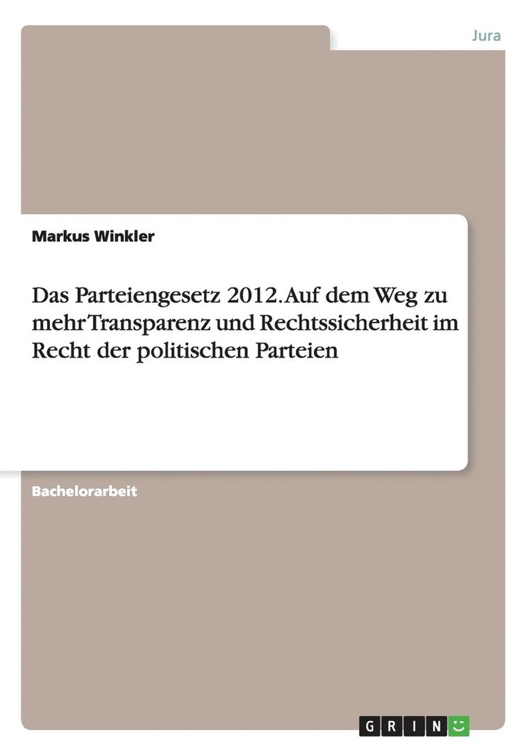Das Parteiengesetz 2012. Auf dem Weg zu mehr Transparenz und Rechtssicherheit im Recht der politischen Parteien 1