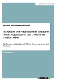 bokomslag Integration von Fluchtlingen im landlichen Raum. Moeglichkeiten und Grenzen der Sozialen Arbeit