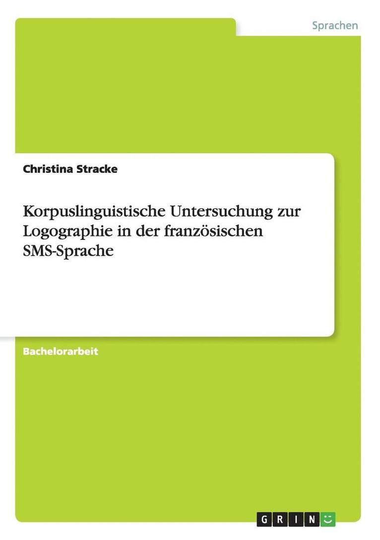 Korpuslinguistische Untersuchung zur Logographie in der franzoesischen SMS-Sprache 1