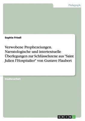 bokomslag Verwobene Prophezeiungen. Narratologische und intertextuelle berlegungen zur Schlsselszene aus &quot;Saint Julien l'Hospitalier&quot; von Gustave Flaubert