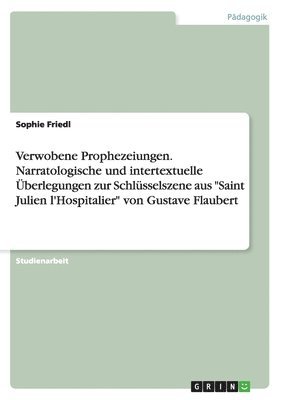 bokomslag Verwobene Prophezeiungen. Narratologische und intertextuelle Überlegungen zur Schlüsselszene aus "Saint Julien l'Hospitalier" von Gustave Flaubert