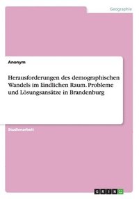 bokomslag Herausforderungen des demographischen Wandels im lndlichen Raum. Probleme und Lsungsanstze in Brandenburg