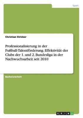 bokomslag Professionalisierung in der Fußball-Talentförderung. Effektivität der Clubs der 1. und 2. Bundesliga in der Nachwuchsarbeit seit 2010