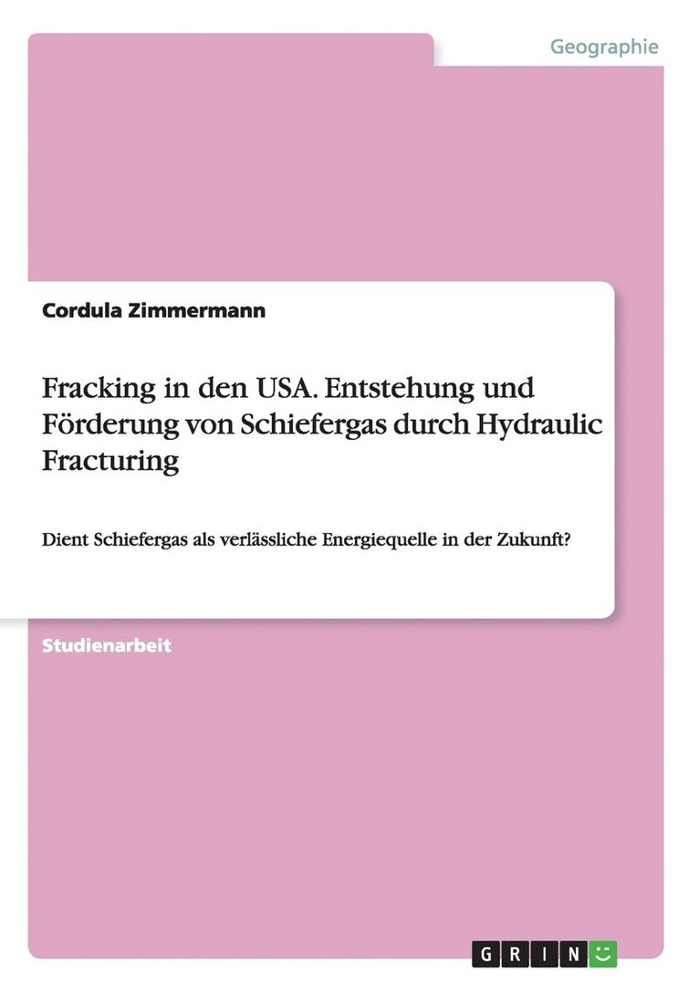 Fracking in den USA. Entstehung und Foerderung von Schiefergas durch Hydraulic Fracturing 1