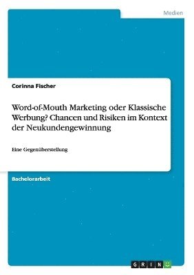 bokomslag Word-of-Mouth Marketing oder Klassische Werbung? Chancen und Risiken im Kontext der Neukundengewinnung