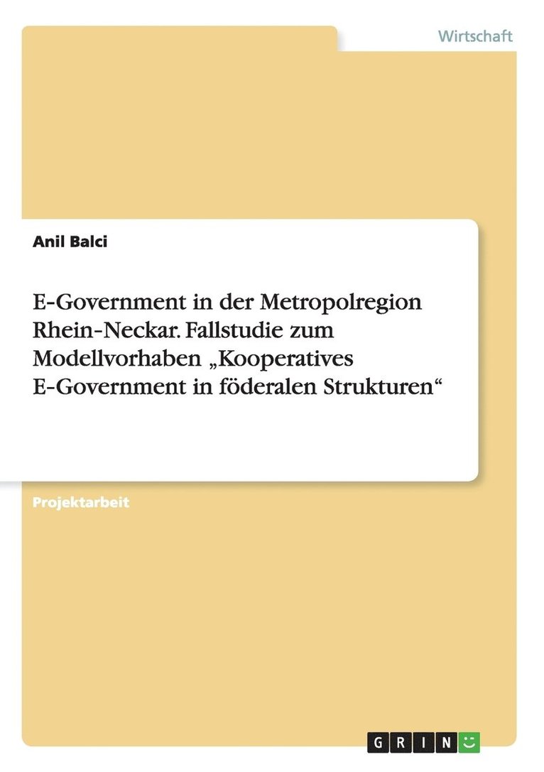 E&#8208;Government in der Metropolregion Rhein&#8208;Neckar. Fallstudie zum Modellvorhaben 'Kooperatives E&#8208;Government in foederalen Strukturen 1