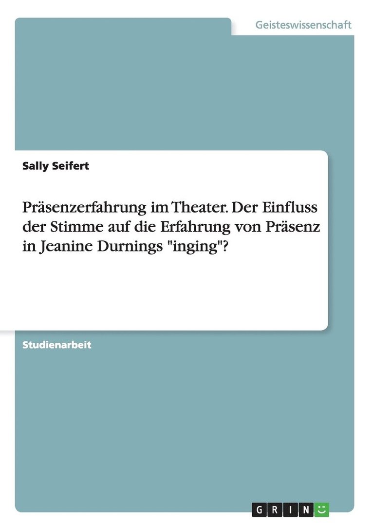 Prasenzerfahrung im Theater. Der Einfluss der Stimme auf die Erfahrung von Prasenz in Jeanine Durnings inging? 1