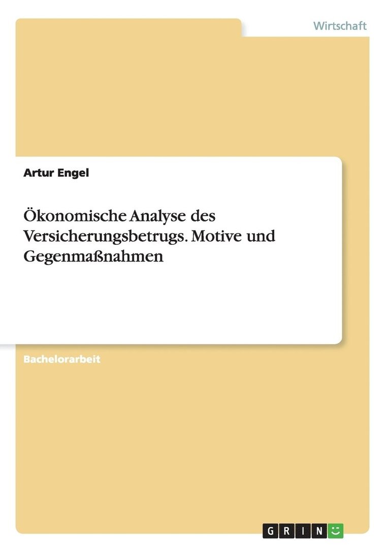 OEkonomische Analyse des Versicherungsbetrugs. Motive und Gegenmassnahmen 1