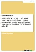 Optimisation of Employees' Motivation Under Critical Consideration of Variable Compensation Systems Within the Logistic Department of Ligaproduction Gmbh & Co. Kg 1