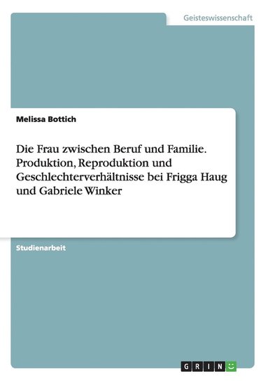 bokomslag Die Frau zwischen Beruf und Familie. Produktion, Reproduktion und Geschlechterverhaltnisse bei Frigga Haug und Gabriele Winker
