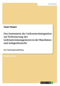 bokomslag Das Instrument der Lieferantenintegration zur Verbesserung des Lieferantenmanagements in der Maschinen- und Anlagenbranche