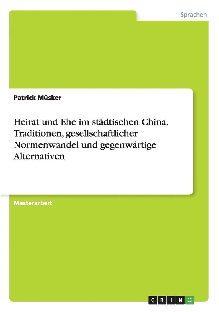 Heirat und Ehe im stadtischen China. Traditionen, gesellschaftlicher Normenwandel und gegenwartige Alternativen 1