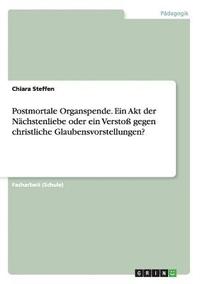 bokomslag Postmortale Organspende. Ein Akt Der Nachstenliebe Oder Ein Versto Gegen Christliche Glaubensvorstellungen?