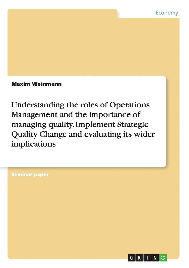 Understanding the roles of Operations Management and the importance of managing quality. Implement Strategic Quality Change and evaluating its wider implications 1