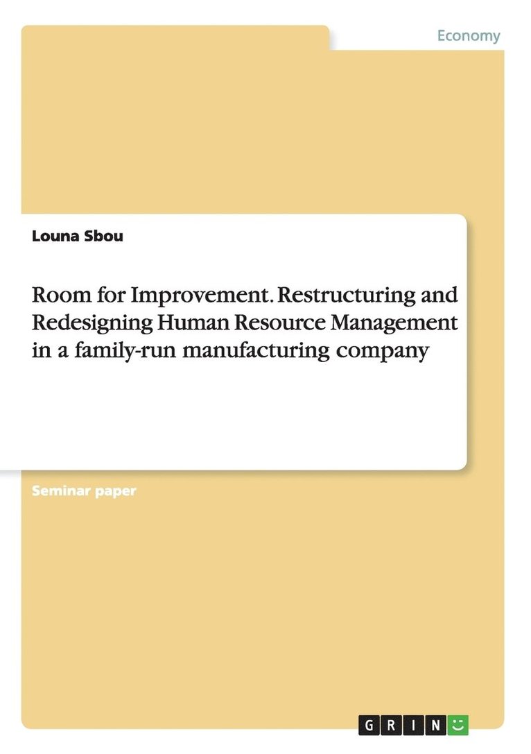 Room for Improvement. Restructuring and Redesigning Human Resource Management in a family-run manufacturing company 1