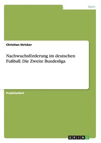 bokomslag Nachwuchsfrderung im deutschen Fuball. Die Zweite Bundesliga