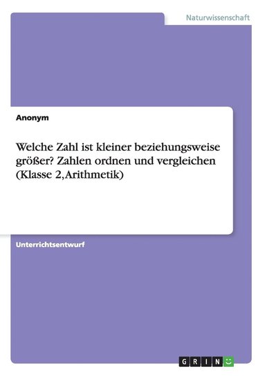 bokomslag Welche Zahl ist kleiner beziehungsweise grer? Zahlen ordnen und vergleichen (Klasse 2, Arithmetik)