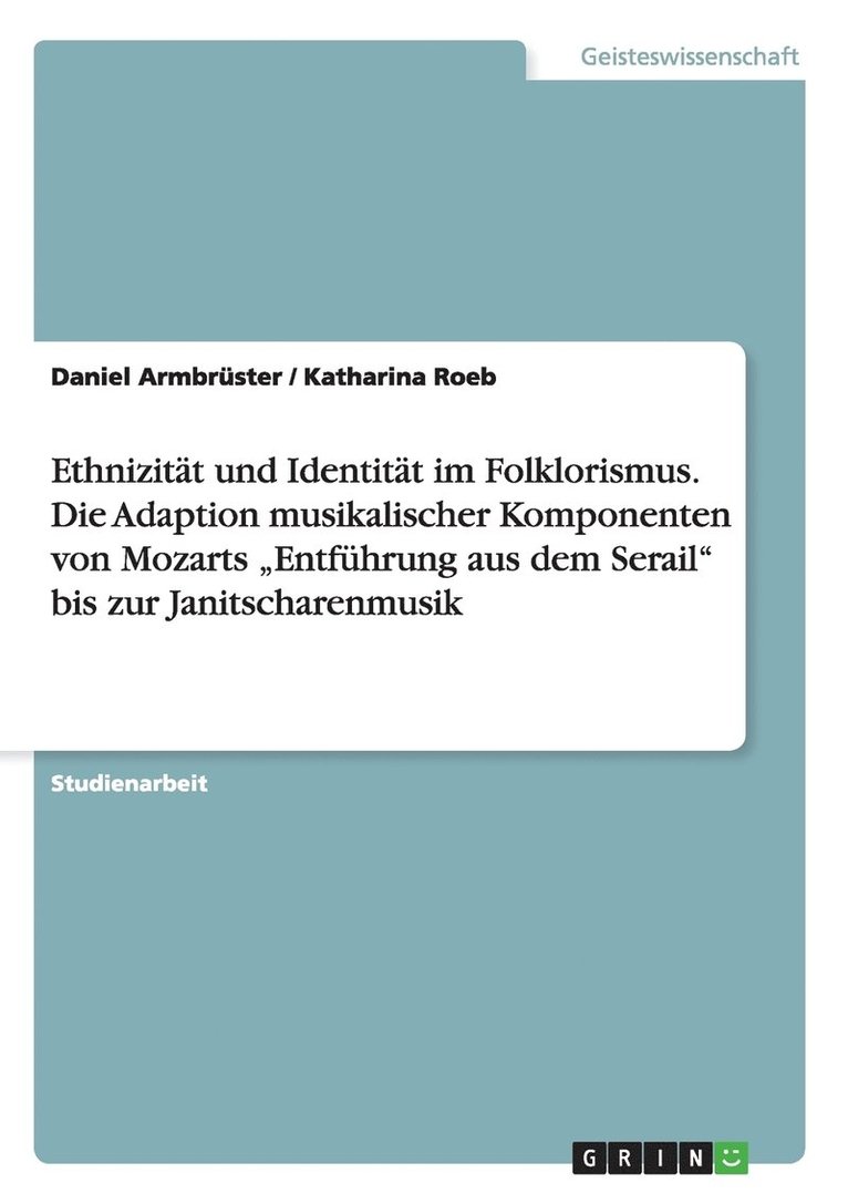 Ethnizitat und Identitat im Folklorismus. Die Adaption musikalischer Komponenten von Mozarts 'Entfuhrung aus dem Serail bis zur Janitscharenmusik 1