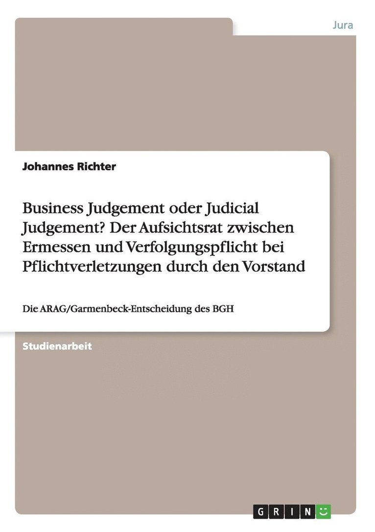 Business Judgement oder Judicial Judgement? Der Aufsichtsrat zwischen Ermessen und Verfolgungspflicht bei Pflichtverletzungen durch den Vorstand 1
