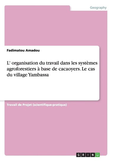 bokomslag L' organisation du travail dans les systèmes agroforestiers à base de cacaoyers. Le cas du village Yambassa