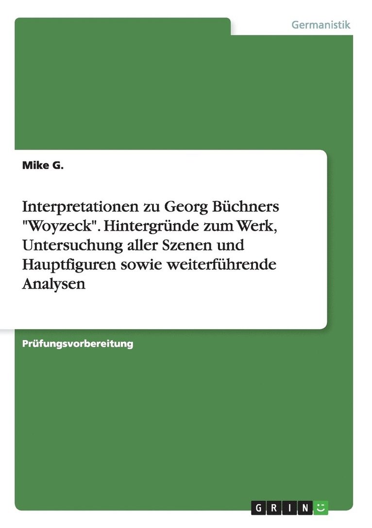 Interpretationen zu Georg Büchners "Woyzeck". Hintergründe zum Werk, Untersuchung aller Szenen und Hauptfiguren sowie weiterführende Analysen
