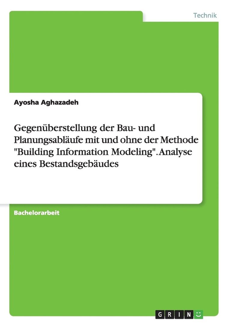 Gegenuberstellung der Bau- und Planungsablaufe mit und ohne der Methode Building Information Modeling. Analyse eines Bestandsgebaudes 1