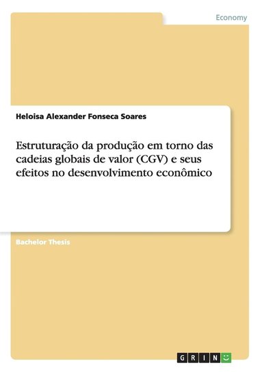 bokomslag Estruturacao da producao em torno das cadeias globais de valor (CGV) e seus efeitos no desenvolvimento economico