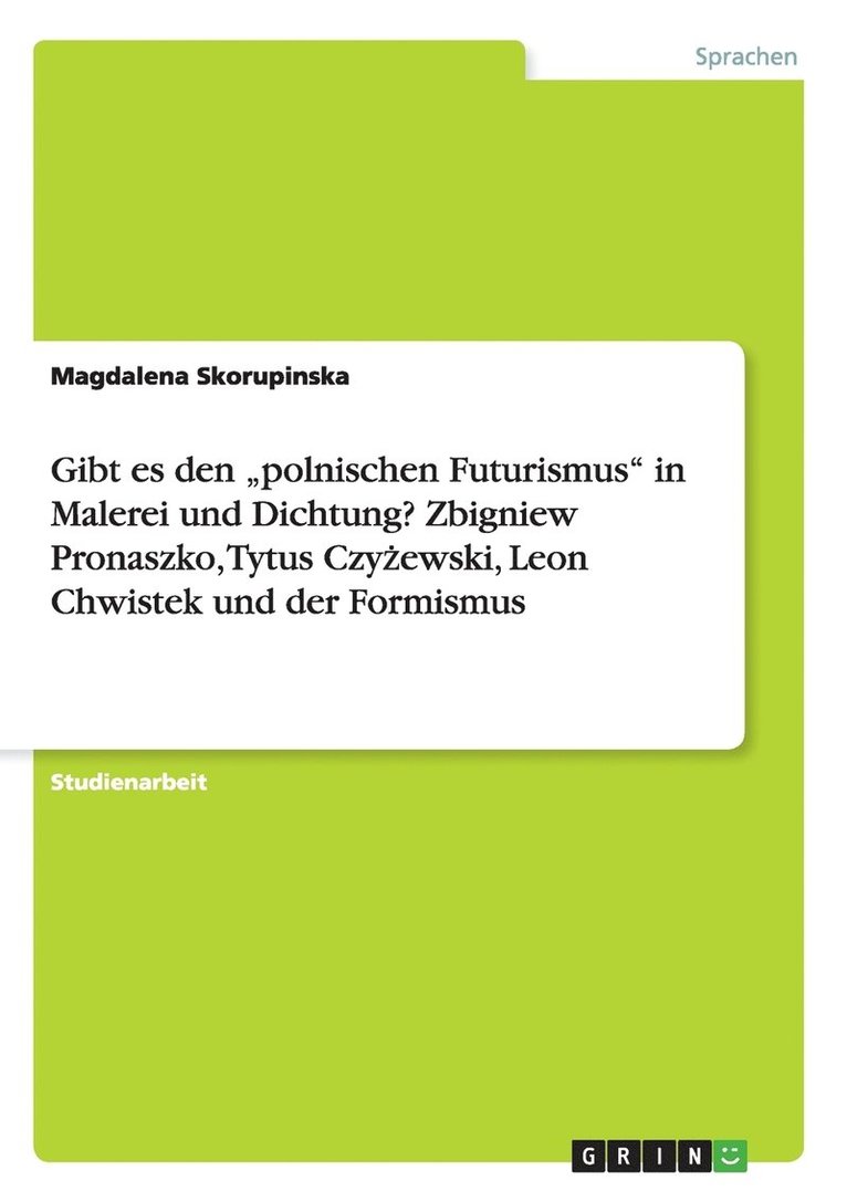 Gibt es den 'polnischen Futurismus in Malerei und Dichtung? Zbigniew Pronaszko, Tytus Czy&#380;ewski, Leon Chwistek und der Formismus 1