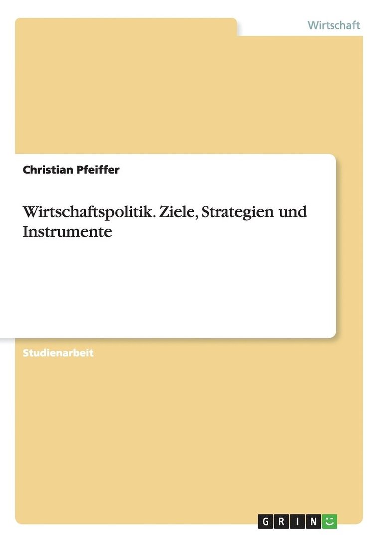 Christian Pfeiffer - Wirtschaftspolitik. Ziele, Strategien und Instrumente, Häftad