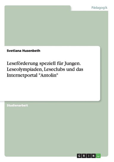 bokomslag Lesefrderung speziell fr Jungen. Leseolympiaden, Leseclubs und das Internetportal &quot;Antolin&quot;