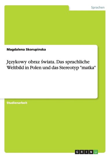 bokomslag J&#281;zykowy obraz &#347;wiata. Das sprachliche Weltbild in Polen und das Stereotyp &quot;matka&quot;