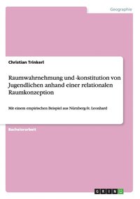 bokomslag Raumwahrnehmung und -konstitution von Jugendlichen anhand einer relationalen Raumkonzeption