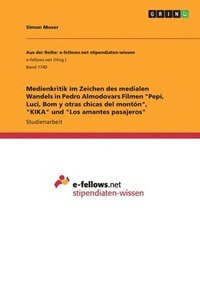 bokomslag Medienkritik Im Zeichen Des Medialen Wandels in Pedro Almodovars Filmen 'Pepi, Luci, Bom y Otras Chicas del Monton,' 'Kika' Und 'Los Amantes Pasajeros'